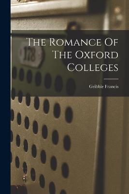The Romance Of The Oxford Colleges - Gribble Francis - cover