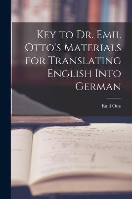 Key to Dr. Emil Otto's Materials for Translating English into German - Emil Otto - cover