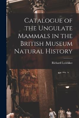 Catalogue of the Ungulate Mammals in the British Museum Natural History - Richard Lydekker - cover