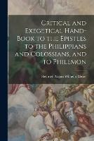 Critical and Exegetical Hand-book to the Epistles to the Philippians and Colossians, and to Philemon - Heinrich August Wilhelm Meyer - cover