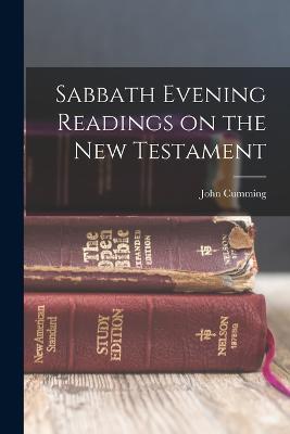 Sabbath Evening Readings on the New Testament - John Cumming - cover