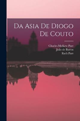 Da Asia de Diogo de Couto - Charles McKew Parr,Ruth Parr,Joao de Barros - cover