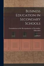 Business Education in Secondary Schools: A Report