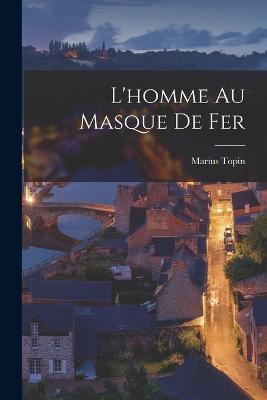 L'homme au Masque de fer - Marius Topin - cover