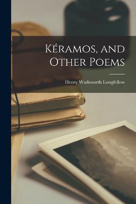 Kéramos, and Other Poems - Henry Wadsworth Longfellow - cover
