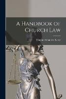 A Handbook of Church Law - Thomas Alexander Lacey - cover