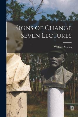 Signs of Change Seven Lectures - William Morris - cover