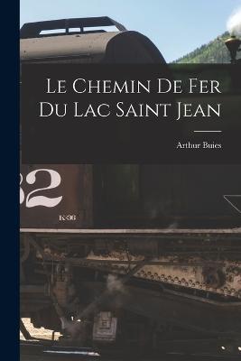 Le Chemin de fer du Lac Saint Jean - Arthur Buies - cover