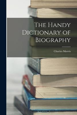 The Handy Dictionary of Biography - Charles Morris - cover