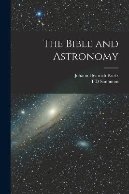 The Bible and Astronomy - Johann Heinrich Kurtz,T D Simonton - cover