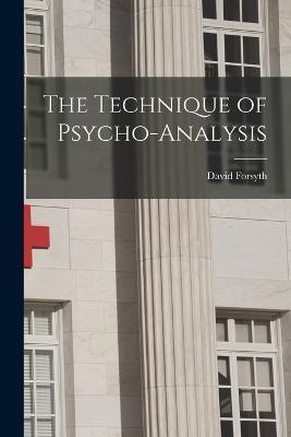 The Technique of Psycho-Analysis - David Forsyth - cover