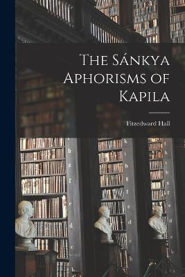 The Sánkya Aphorisms of Kapila - Fitzedward Hall - cover
