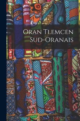 Oran Tlemcen Sud-Oranais - Anonymous - cover