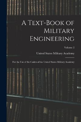 A Text-Book of Military Engineering: For the Use of the Cadets of the United States Military Academy; Volume 2 - cover