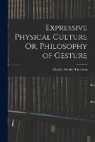 Expressive Physical Culture Or, Philosophy of Gesture - Charles Wesley Emerson - cover