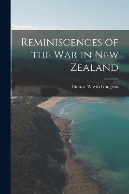 Reminiscences of the War in New Zealand - Thomas Wayth Gudgeon - cover