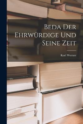 Beda Der Ehrwurdige Und Seine Zeit - Karl Werner - cover