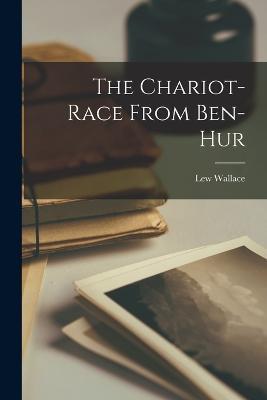 The Chariot-Race From Ben-Hur - Lew Wallace - cover