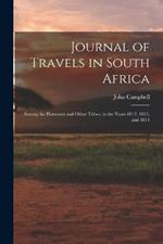 Journal of Travels in South Africa: Among the Hottentot and Other Tribes; in the Years 1812, 1813, and 1814