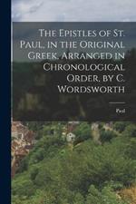 The Epistles of St. Paul, in the Original Greek, Arranged in Chronological Order, by C. Wordsworth