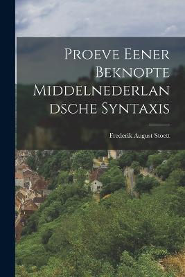 Proeve Eener Beknopte Middelnederlandsche Syntaxis - Frederik August Stoett - cover
