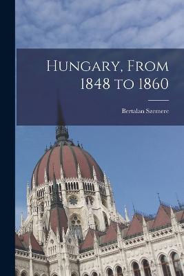 Hungary, From 1848 to 1860 - Bertalan Szemere - cover