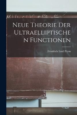 Neue Theorie Der Ultraelliptischen Functionen - Friedrich Emil Prym - cover