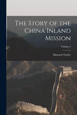 The Story of the China Inland Mission; Volume 2 - Howard Taylor - cover
