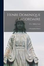 Henri Dominique Lacordaire: A Biographical Sketch