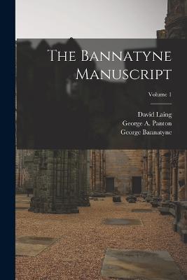 The Bannatyne Manuscript; Volume 1 - Walter Scott,David Laing,George A Panton - cover