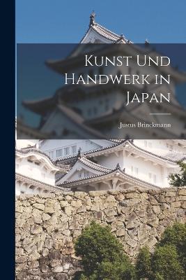 Kunst Und Handwerk in Japan - Justus Brinckmann - cover