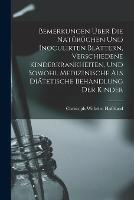Bemerkungen UEber Die Naturuchen Und Inoculirten Blattern, Verschiedene Kinderkrankheiten, Und Sowohl Medizinische Als Diatetische Behandlung Der Kinder - Christoph Wilhelm Hufeland - cover
