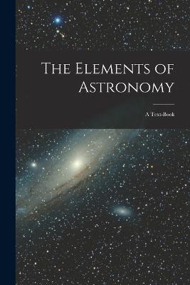The Elements of Astronomy: A Text-Book - Anonymous - cover