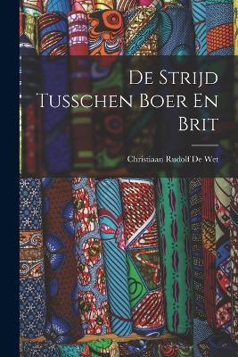 De Strijd Tusschen Boer En Brit - Christiaan Rudolf De Wet - cover