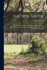The New South: A Description of the Southern States, Noting Each State Separately, and Giving Their Distinctive Features and Most Salient Characteristics