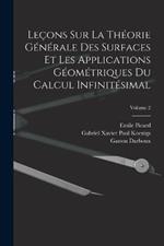 Lecons Sur La Theorie Generale Des Surfaces Et Les Applications Geometriques Du Calcul Infinitesimal; Volume 2