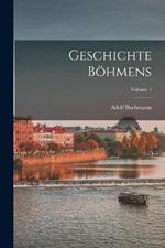 Geschichte Böhmens; Volume 1