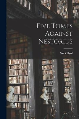 Five Tomes Against Nestorius - Saint Cyril - cover
