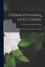 Thermodynamique Et Chimie: Lecons Elementaires A L'usage Des Chimistes