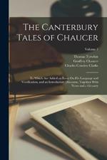 The Canterbury Tales of Chaucer: To Which Are Added an Essay On His Language and Versification, and an Introductory Discourse, Together With Notes and a Glossary; Volume 1