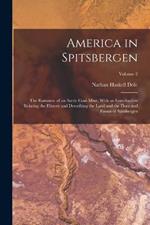America in Spitsbergen: The Romance of an Arctic Coal-Mine, With an Introduction Relating the History and Describing the Land and the Flora and Fauna of Spitsbergen; Volume 2