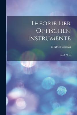 Theorie Der Optischen Instrumente: Nach Abbe - Siegfried Czapski - cover