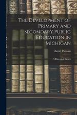 The Development of Primary and Secondary Public Education in Michigan: A Historical Sketch