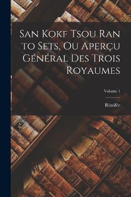 San Kokf Tsou Ran to Sets, Ou Aperçu Général Des Trois Royaumes; Volume 1 - Rinsifée - cover