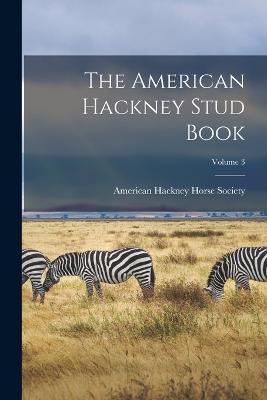 The American Hackney Stud Book; Volume 3 - cover