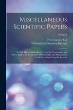 Miscellaneous Scientific Papers: By W.J. Macquorn Rankine ... From the Transactions and Proceedings of the Royal and Other Scientific and Philosophical Societies, and the Scientific Journals; Volume 2