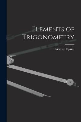Elements of Trigonometry - William Hopkins - cover