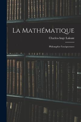 La Mathematique: Philosophie-Enseignement - Charles-Ange Laisant - cover