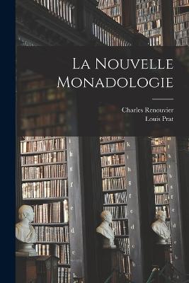 La Nouvelle Monadologie - Charles Renouvier,Louis Prat - cover