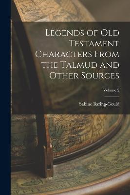 Legends of Old Testament Characters From the Talmud and Other Sources; Volume 2 - Sabine Baring-Gould - cover